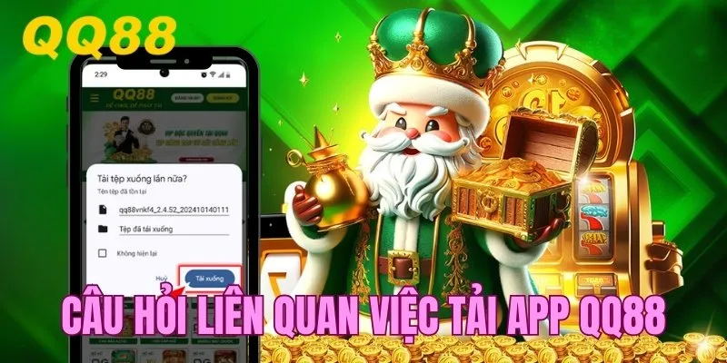 Trả lời câu hỏi liên quan việc tải app QQ88